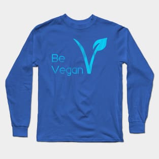 Be Vegan Long Sleeve T-Shirt